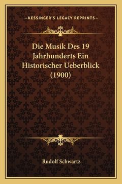 portada Die Musik Des 19 Jahrhunderts Ein Historischer Ueberblick (1900) (in German)