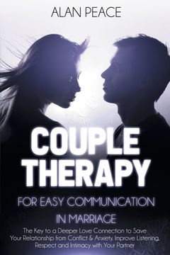 portada Couples Therapy for Easy Communication in Marriage: The Key to a Deeper Love Connection to Save Your Relationship from Conflict & Anxiety. Improve Lis 