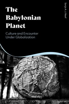 portada The Babylonian Planet: Culture and Encounter Under Globalization (en Inglés)
