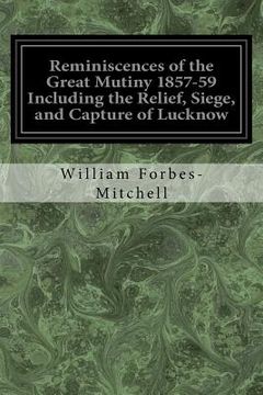 portada Reminiscences of the Great Mutiny 1857-59 Including the Relief, Siege, and Capture of Lucknow: And the Campaigns in Rohilcund and Oude