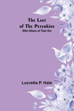 portada The Last of the Peterkins;With Others of Their Kin (en Inglés)