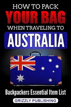portada How to Pack Your Bag When Traveling to Australia: Backpackers Essential Item List