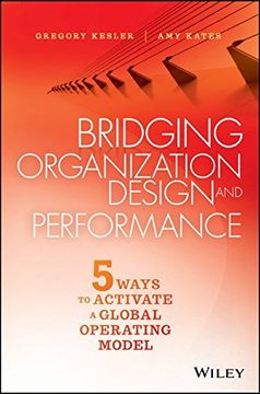 portada Bridging Organization Design And Performance: Five Ways To Activate A Global Operation Model (en Inglés)