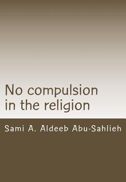 portada No Compulsion in the Religion: Interpretation of the Quranic Verse 2:256 Through the Centuries (en Inglés)