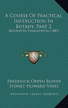 portada a course of practical instruction in botany, part 2: bryophyta-thallophyta (1887) (en Inglés)