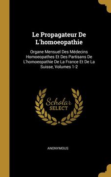 portada Le Propagateur de L'homoeopathie: Organe Mensuel des Médecins Homoeopathes et des Partisans de L'homoeopathie de la France et de la Suisse, Volumes 1-2 