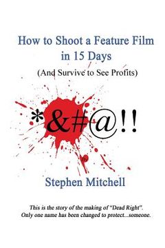 portada How to Shoot a Feature Film in 15 Days (And Survive to See Profits) (en Inglés)