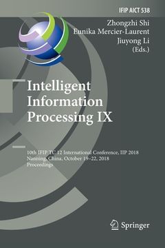 portada Intelligent Information Processing IX: 10th Ifip Tc 12 International Conference, Iip 2018, Nanning, China, October 19-22, 2018, Proceedings