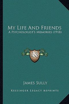 portada my life and friends: a psychologist's memories (1918) a psychologist's memories (1918) (in English)