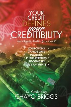 portada Your Credit Defines Your Creditability: The Genetic Make-Up Credit (en Inglés)