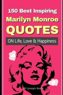 portada 150 Best Inspiring Marilyn Monroe Quotes On Life, Love & Happiness (en Inglés)