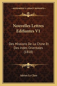 portada Nouvelles Lettres Edifiantes V1: Des Missions De La Chine Et Des Indes Orientales (1818) (en Francés)