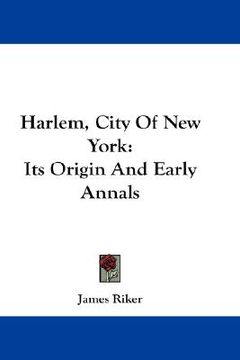 portada harlem, city of new york: its origin and early annals (en Inglés)