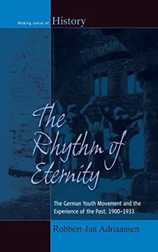 portada The Rhythm of Eternity: The German Youth Movement and the Experience of the Past, 1900-1933 (Making Sense of History) (in English)