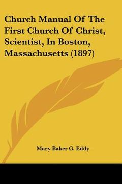 portada church manual of the first church of christ, scientist, in boston, massachusetts (1897) (in English)