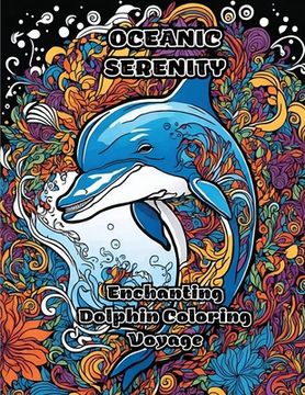 portada Oceanic Serenity: Enchanting Dolphin Coloring Voyage (en Inglés)