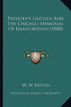 portada president lincoln and the chicago memorial of emancipation (president lincoln and the chicago memorial of emancipation (1888) 1888) (en Inglés)