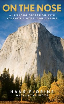 portada On the Nose: A Lifelong Obsession with Yosemite's Most Iconic Climb