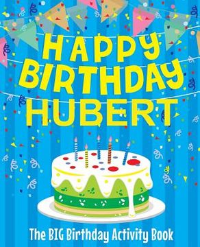 portada Happy Birthday Hubert - The Big Birthday Activity Book: Personalized Children's Activity Book (en Inglés)