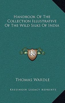 portada handbook of the collection illustrative of the wild silks of india