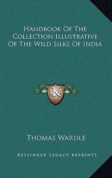 portada handbook of the collection illustrative of the wild silks of india (en Inglés)