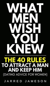 portada What men Wish you Knew: The 40 Rules to Attract a man and Keep him (Dating Advice for Women) (en Inglés)