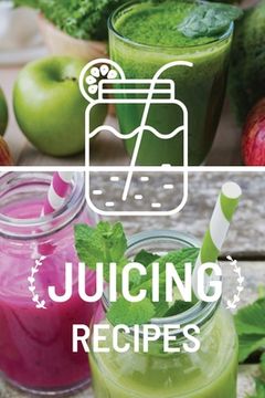 portada Juicing Recipe Book: Write-In Smoothie and Juice Recipe Book, Cleanse And Detox Log Book, Blank Book For Green Juicing Health And Vitality (in English)