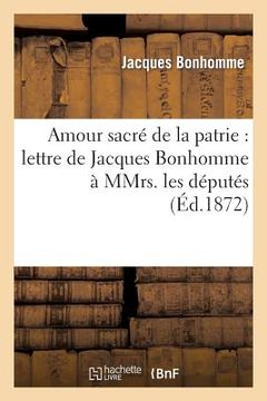 portada Amour Sacré de la Patrie: Lettre de Jacques Bonhomme À Mmrs. Les Députés (en Francés)