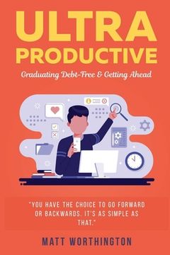 portada Ultra Productive: Graduating Debt-Free & Getting Ahead (in English)