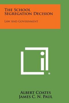 portada The School Segregation Decision: Law and Government (in English)
