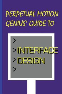 portada Perpetual Motion Genius' Guide to Interface Design: Interface Design Secrets (en Inglés)