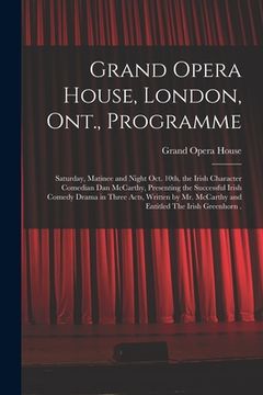portada Grand Opera House, London, Ont., Programme [microform]: Saturday, Matinee and Night Oct. 10th, the Irish Character Comedian Dan McCarthy, Presenting t (en Inglés)