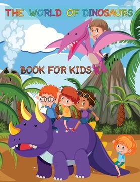 portada The World Of Dinosaurs Book For kids (en Inglés)