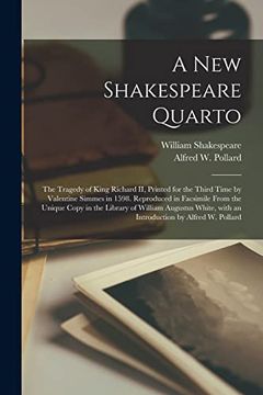 portada A new Shakespeare Quarto: The Tragedy of King Richard ii, Printed for the Third Time by Valentine Simmes in 1598. Reproduced in Facsimile From the. With an Introduction by Alfred w. Pollard 