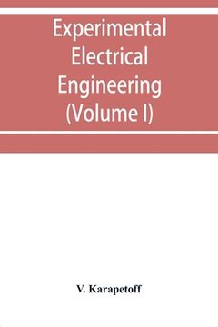 portada Experimental electrical engineering and manual for electrical testing for engineers and for students in engineering laboratories (Volume I) (en Inglés)