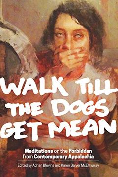 portada Walk Till the Dogs Get Mean: Meditations on the Forbidden from Contemporary Appalachia
