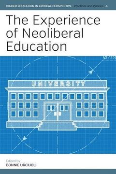 portada The Experience of Neoliberal Education: 4 (Higher Education in Critical Perspective: Practices and Policies) (en Inglés)