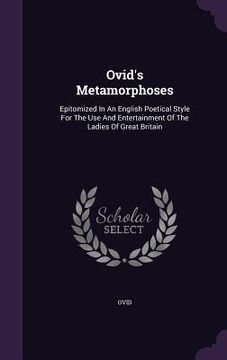 portada Ovid's Metamorphoses: Epitomized In An English Poetical Style For The Use And Entertainment Of The Ladies Of Great Britain