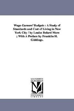 portada wage-earners' budgets: a study of standards and cost of living in new york city / by louise bolard more; with a preface by franklin h. giddin