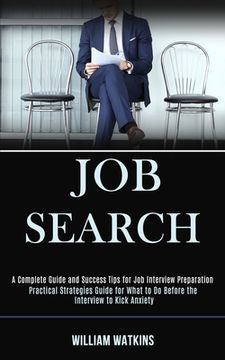 portada Job Search: A Complete Guide and Success Tips for Job Interview Preparation (Practical Strategies Guide for What to Do Before the (en Inglés)