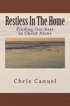 portada Restless In The Home: Finding Our Rest In Christ Alone (en Inglés)