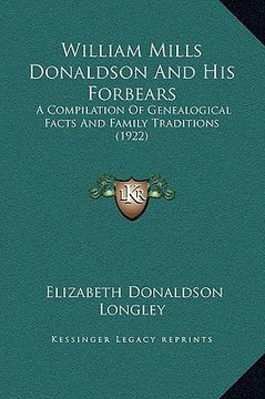 portada william mills donaldson and his forbears: a compilation of genealogical facts and family traditions (1922) (in English)