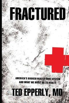portada Fractured: America's Broken Health Care System and What We Must Do to Heal It (en Inglés)