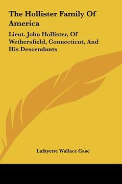 portada the hollister family of america: lieut. john hollister, of wethersfield, connecticut, and his descendants