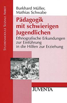 portada Pädagogik mit Schwierigen Jugendlichen: Ethnografische Erkundungen zur Einführung in die Hilfen zur Erziehung (Studienmodule Soziale Arbeit) (in German)