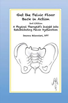 portada Get the Pelvic Floor Back in Action, 2nd Edition: A Physical Therapist's Insight Into Rehabilitating Pelvic Dysfunction (in English)
