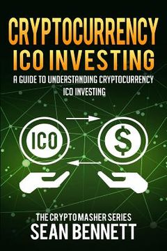 portada Cryptocurrency ICO Investing: A Guide to Understanding ICO Investing (en Inglés)