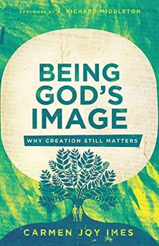 portada Being God's Image: Why Creation Still Matters (en Inglés)