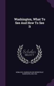 portada Washington, What To See And How To See It (en Inglés)