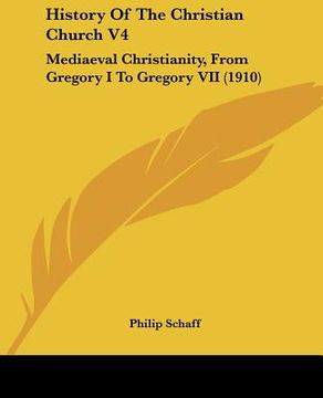 portada history of the christian church v4: mediaeval christianity, from gregory i to gregory vii (1910) (en Inglés)